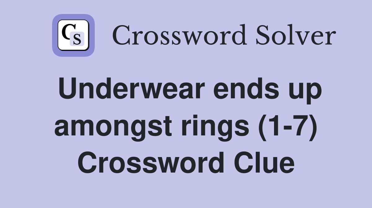 Underwear ends up amongst rings 1 7 Crossword Clue Answers